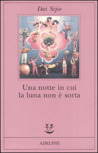 Notte In Cui La Luna Non Si E` Alzata di Dai Sijie - libri Notte In Cui La Luna Non Si E` Alzata di Dai Sijie - libri