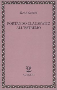 Portando_Clausewitz_All%60estremo_-Girard_Rene%60