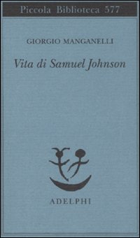 Vita Di Samuel Johnson (la) di Manganelli Giorgio - Libro Vita Di Samuel Johnson (la) di Manganelli Giorgio - Libro