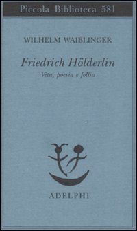 Friedrich Holderlin  di Waiblinger Wilhelm - Libro