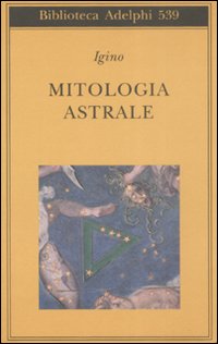 Mitologia Astrale  di Igino L`astronomo - Libro
