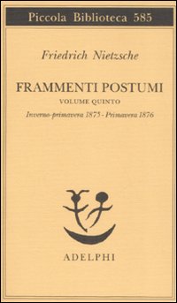 Frammenti Postumi Vol.5 Inverno-primavera1875 di Nietzsche Friedrich - Libro Frammenti Postumi Vol.5 Inverno-primavera1875 di Nietzsche Friedrich - Libro