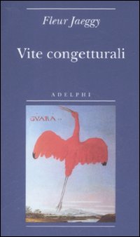 Vite Congetturali di Jaeggy Fleur - Libro Vite Congetturali di Jaeggy Fleur - Libro