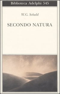 Secondo Natura Un Poema Degli Elementi  di Sebald Winfried G. - Libro