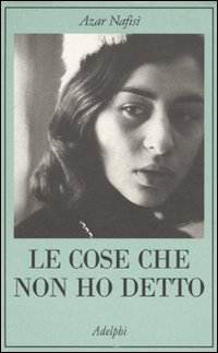 Cose Che Non Ho Detto  di Nafisi Azar - libri