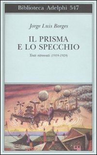 Prisma E Lo Specchio Testi Ritrovati 1919-29 di Borges Jorge L. - libri Prisma E Lo Specchio Testi Ritrovati 1919-29 di Borges Jorge L. - libri