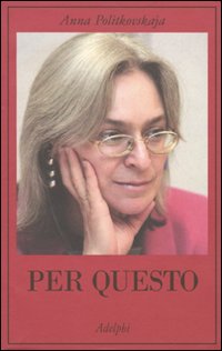 Per Questo di Politkovskaja Anna - Libro Per Questo di Politkovskaja Anna - Libro
