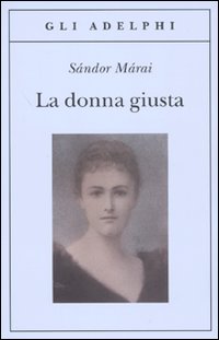 Donna Giusta di Marai Sandor - libri Donna Giusta di Marai Sandor - libri