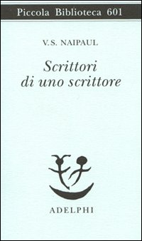 Scrittori Di Uno Scrittore  di Naipaul V.s. - Libro