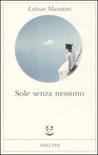 Sole Senza Nessuno  di Muratori Letizia - Libro