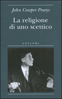 Religione Di Uno Scettico  di Cowper Powys John - Libro