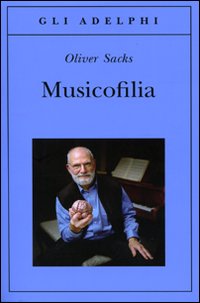 Musicofilia di Sacks Oliver - Libro Musicofilia di Sacks Oliver - Libro