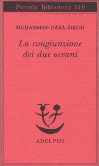 Congiunzione Dei Due Oceani  di Dara Sikoh Muhammad - Libro