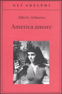 America Amore  di Arbasino Alberto - libri