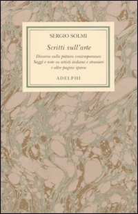 Opere Vol.6 Scritti Sull`arte  di Solmi Sergio - Libro