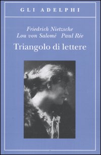 Triangolo Di Lettere  di Nietzsche - Salome` - Ree - Libro