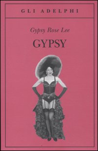 Gypsy di Lee Gypsy Rose - Libro Gypsy di Lee Gypsy Rose - Libro