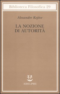 Nozione_Di_Autorita`_-Kojeve_Alexandre