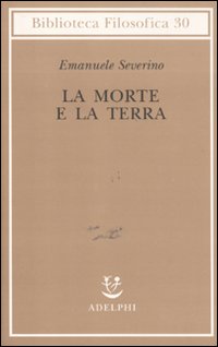 Morte E La Terra di Severino Emanuele - Libro Morte E La Terra di Severino Emanuele - Libro