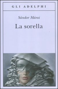 Sorella di Marai Sandor - Libro Sorella di Marai Sandor - Libro