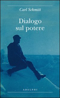 Dialogo_Sul_Potere_-Schmitt_Carl_Gurisatti_G._(cur.)