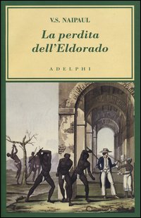 Perdita Dell`eldorado  di Naipaul Vidiadhar S. - Libro Perdita Dell`eldorado  di Naipaul Vidiadhar S. - Libro