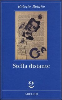 Stella Distante di Bolano Roberto - libri Stella Distante di Bolano Roberto - libri