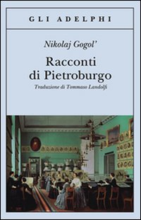 Racconti Di Pietroburgo  di Gogol` Nikolaj - Libro