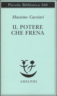 Potere Che Frena di Cacciari Massimo - libri Potere Che Frena di Cacciari Massimo - libri