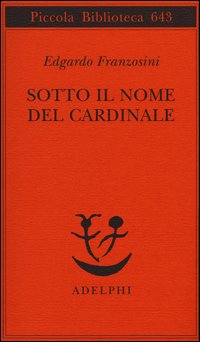 Sotto Il Nome Del Cardinale di Franzosini Edgardo - Libro Sotto Il Nome Del Cardinale di Franzosini Edgardo - Libro