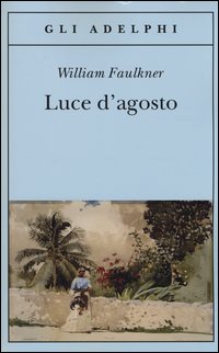 Luce D`agosto di Faulkner William - Libro Luce D`agosto di Faulkner William - Libro