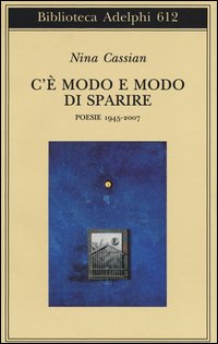 C`e` Modo E Modo Di Sparire Poesie 1945-2007  di Cassian Nina - Libro