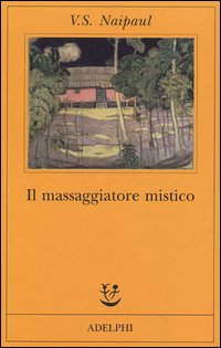 Massaggiatore Mistico (il)  di Naipaul Vidiadhar S. - Libro Massaggiatore Mistico (il)  di Naipaul Vidiadhar S. - Libro
