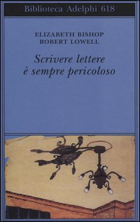 Scrivere Lettere E` Sempre Pericoloso  di Bishop Elizabeth  Lowell Robert - Libro