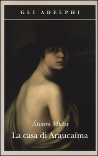 Casa Di Araucaima di Mutis Alvaro - libri Casa Di Araucaima di Mutis Alvaro - libri