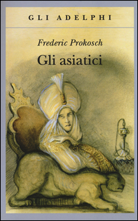 Asiatici (gli) di Prokosch Frederic - libri Asiatici (gli) di Prokosch Frederic - libri