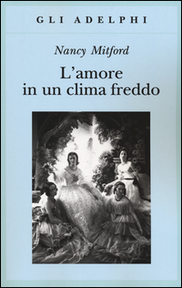 Amore In Un Clima Freddo di Mitford Nancy - Libro Amore In Un Clima Freddo di Mitford Nancy - Libro