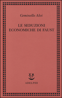 Seduzioni Economiche Di Faust  di Alvi Geminello - Libro Seduzioni Economiche Di Faust  di Alvi Geminello - Libro