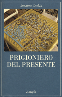 Prigioniero Del Presente La Vita Indimenticabile Del Paziente Amnesico H. M.  di Corkin Suzanne - Libro