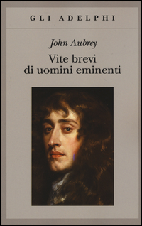 Vite Brevi Di Uomini Eminenti di Aubrey John - Libro Vite Brevi Di Uomini Eminenti di Aubrey John - Libro