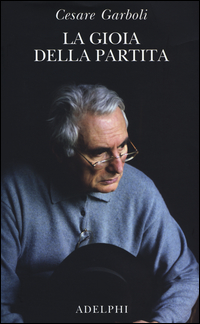 Gioia Della Partita Scritti (1950-1977) (la)  di Garboli Cesare - Libro