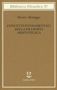 Concetti Fondamentali Della Filosofia Aristotelica  di Heidegger Martin - Libro
