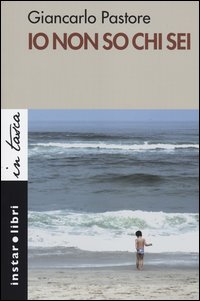 Io Non So Chi Sei di Pastore Giancarlo - Libro Io Non So Chi Sei di Pastore Giancarlo - Libro