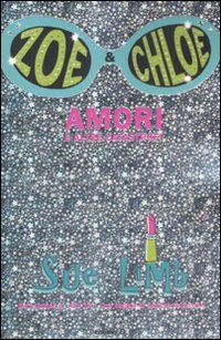 Amori E Altre Catastrofi. Zoe &amp; Chloe  di Limb Sue - libri