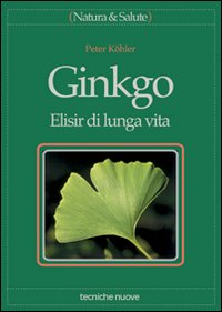 Ginkgo Elisir Di Lunga Vita di Kohler Peter; Rossi E. (cur.) - Libro Ginkgo Elisir Di Lunga Vita di Kohler Peter; Rossi E. (cur.) - Libro