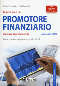 Esame A Test Per Promotore Finanziario. Manuale Di Preparazione (l`)  di Tortoriello Daniele Tabacchi C - libri