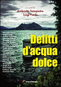 Delitti D`acqua Dolce  di Aa.vv. Sampietro A. (cur.) Pachi` L. - libri