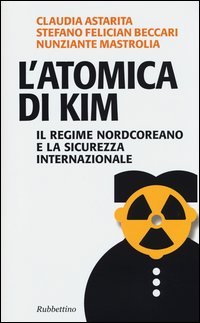 Atomica_Di_Kim_Il_Regime_Nordcoreano_E_La_Sicurezza_Internazionale_l%60_-Astarita_Claudia__Beccari_Stefano