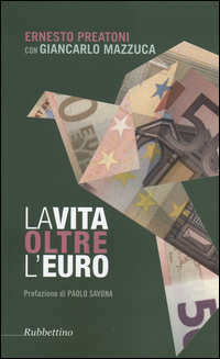 Vita_Oltre_L%60euro_Esperienze_E_Visioni_Di_Un_Economista_Pragmatico_la_-Preatoni_Ernesto__Mazzuca_Giancarlo