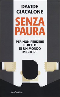 Senza Paura Per Non Perdere Il Bello Di Un Mondo Migliore  di Giacalone Davide - libri